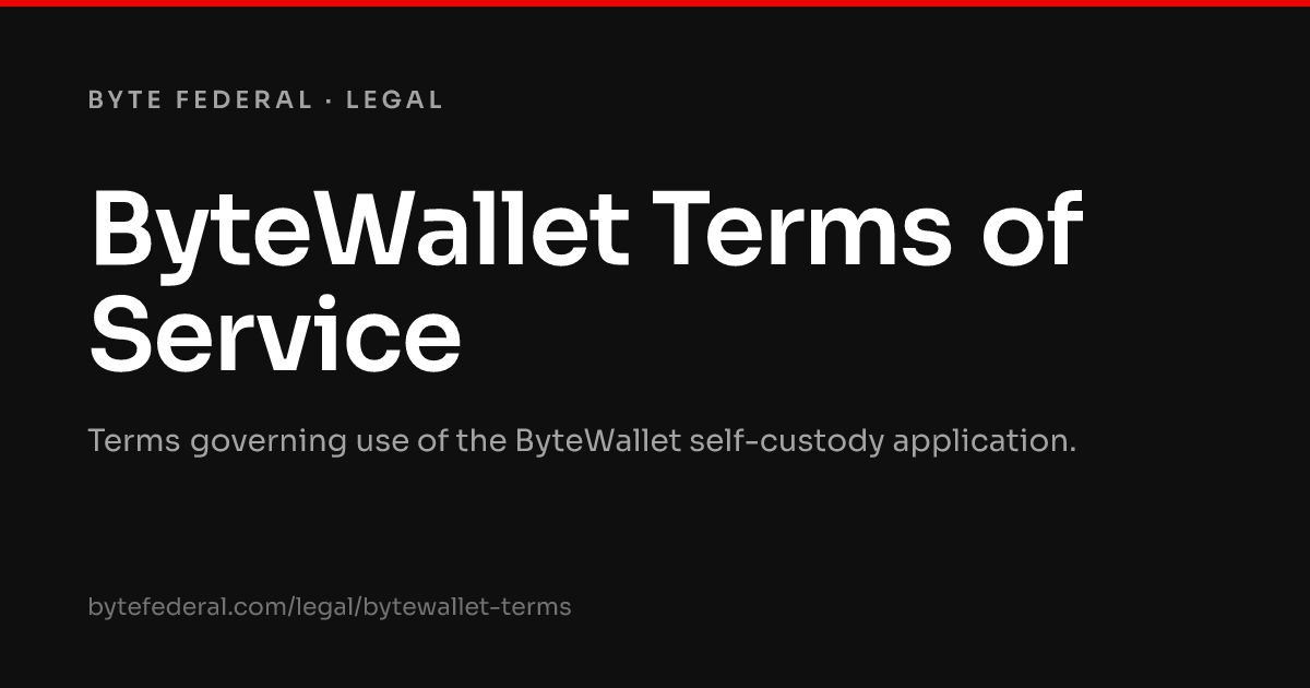 Byte Federal ByteWallet Terms of Service — Byte Federal Legal